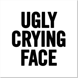 Ugly Crying Face Posters and Art